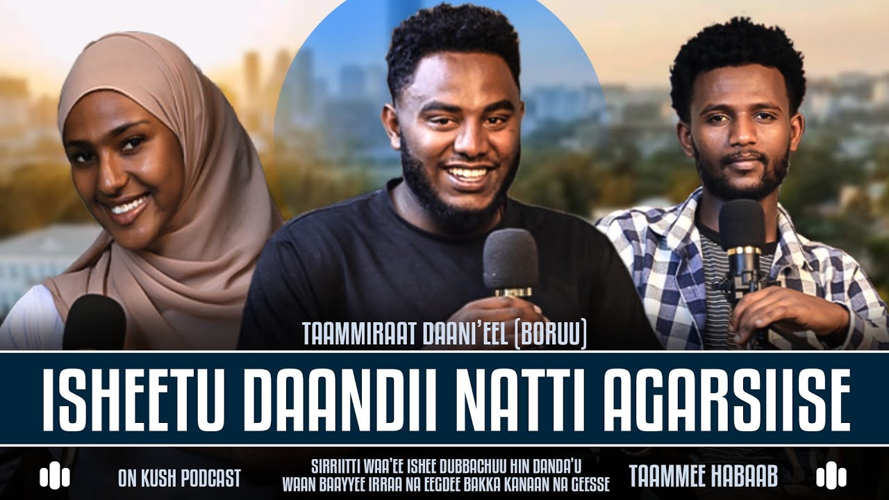 DUBARTIIN HIN RUKUTAMTU - TAAMMIRAAT DAANI'EEL - TANANESH ( TAAMMEE HABAAB ) KUSH PODCAST EP19 #top