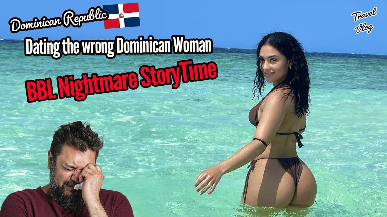 Dating the wrong Dominican Woman: BBL Blues Story Time
