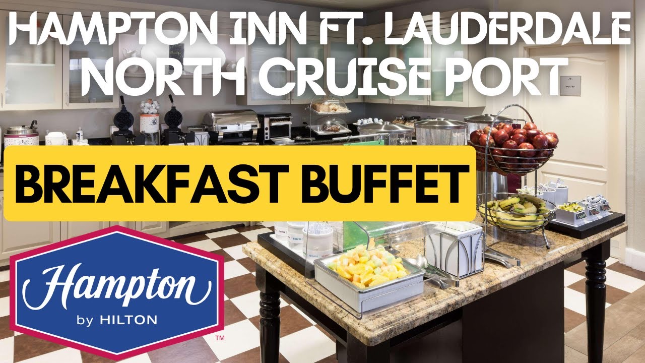 Hampton Inn Ft. Lauderdale Airport North Cruise Port BREAKFAST BUFFET TOUR