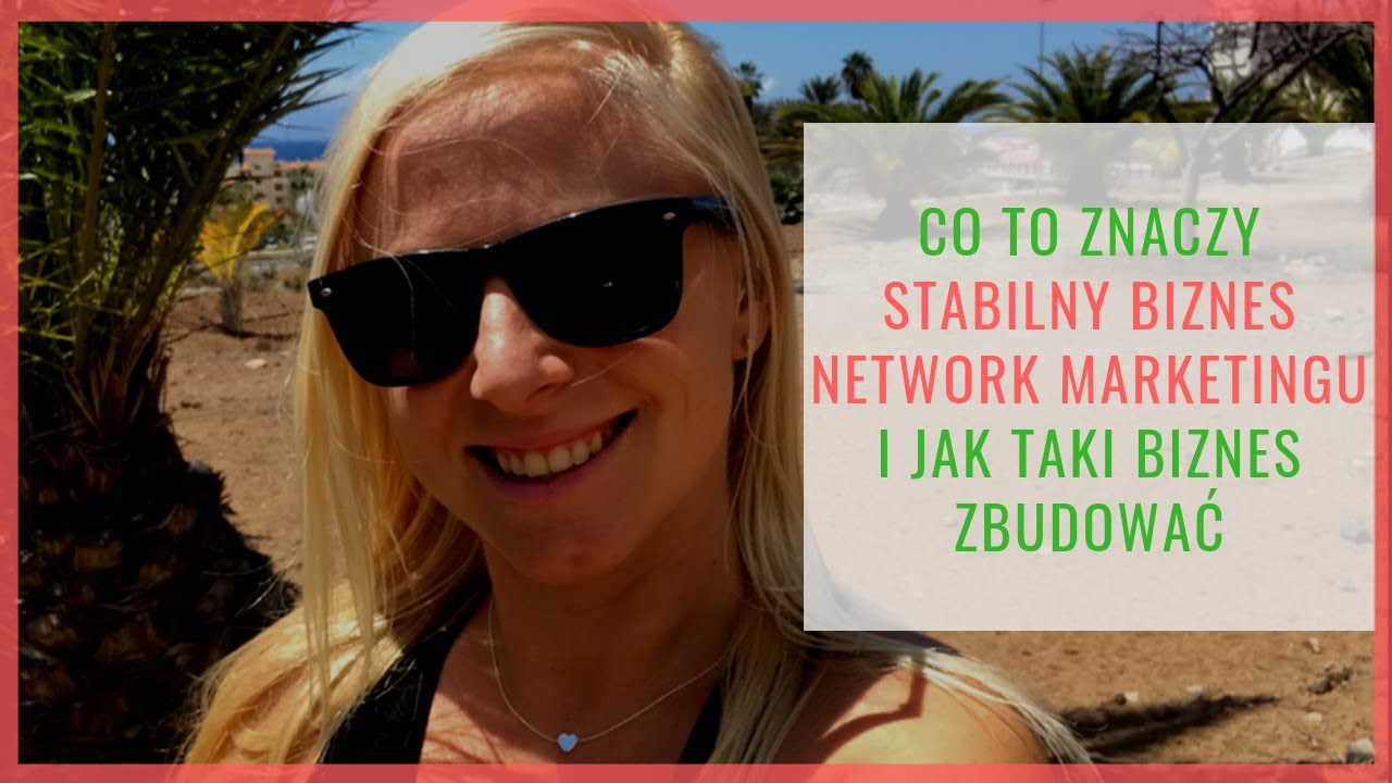 Co to znaczy stabilny biznes Network Marketingu i jak taki zbudować?
