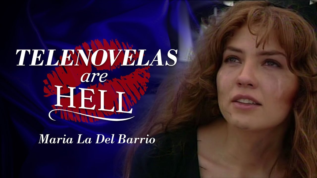 Telenovelas Are Hell: Maria La Del Barrio