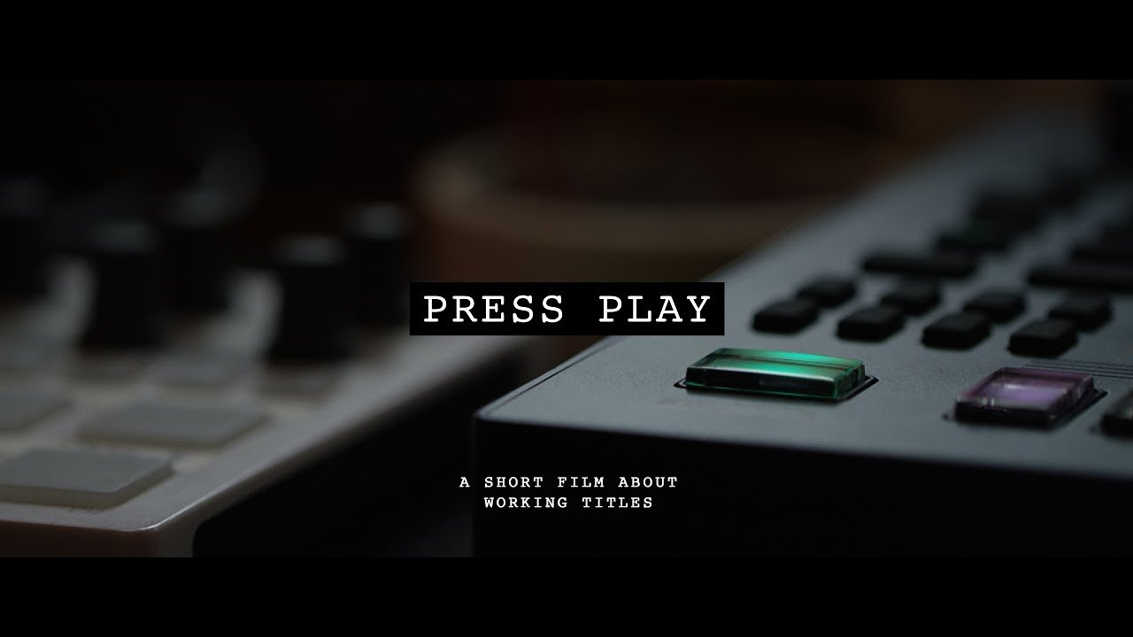 Working Titles  - Press Play (a short film)