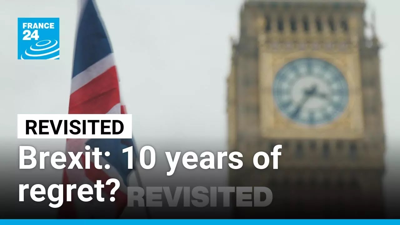 Brexit: 10 years of regret? &bull; FRANCE 24 English
