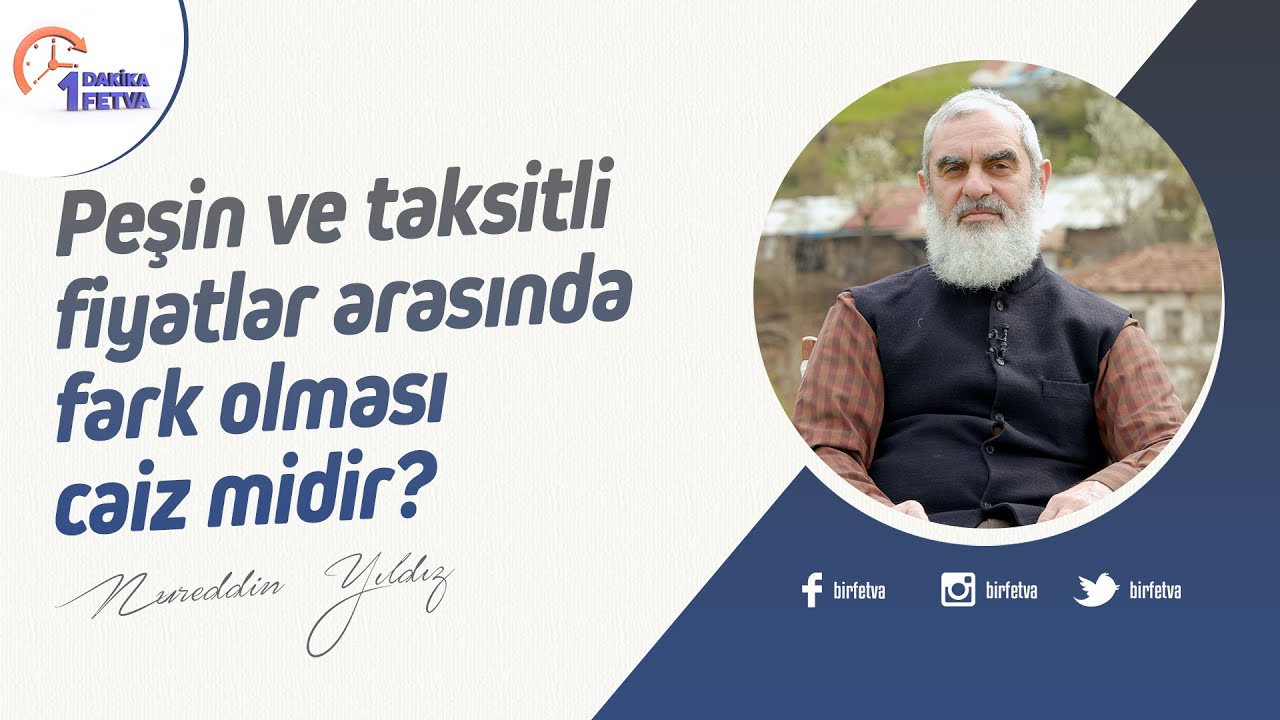 Peşin ve taksitli fiyatlar arasında fark olması caiz midir? | [Birfetva-Nureddin Yıldız]