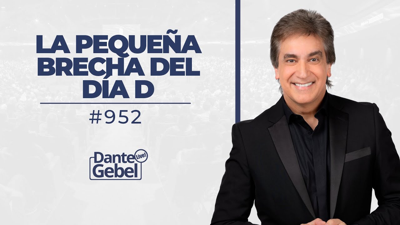Dante Gebel #952 | La peque&ntilde;a brecha del d&iacute;a D