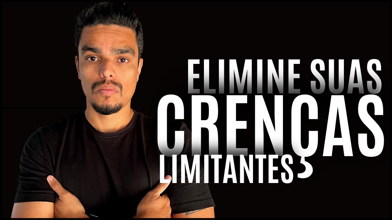 QUAL &Eacute; A MENTALIDADE CORRETA PARA ELIMINAR CREN&Ccedil;AS LIMITANTES? [5 PASSOS INDISPENS&Aacute;VEIS]