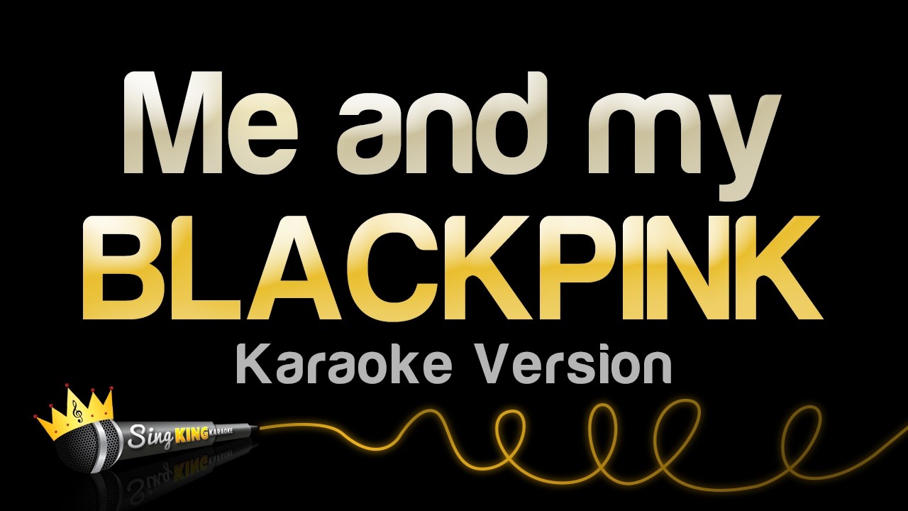 BLACKPINK - Me and my (Karaoke Version)