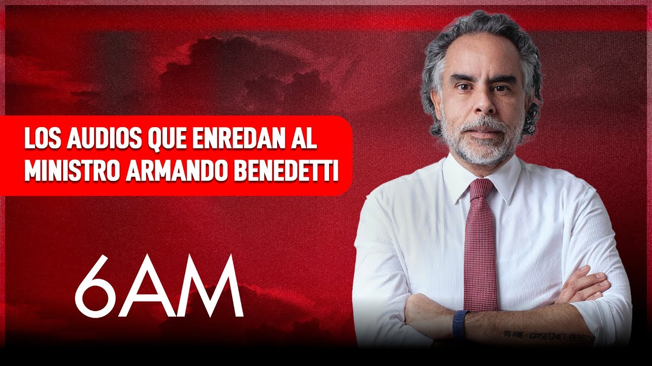 Estos son los audios que enredan y destapan las actuaciones de Armando Benedetti | 6AM