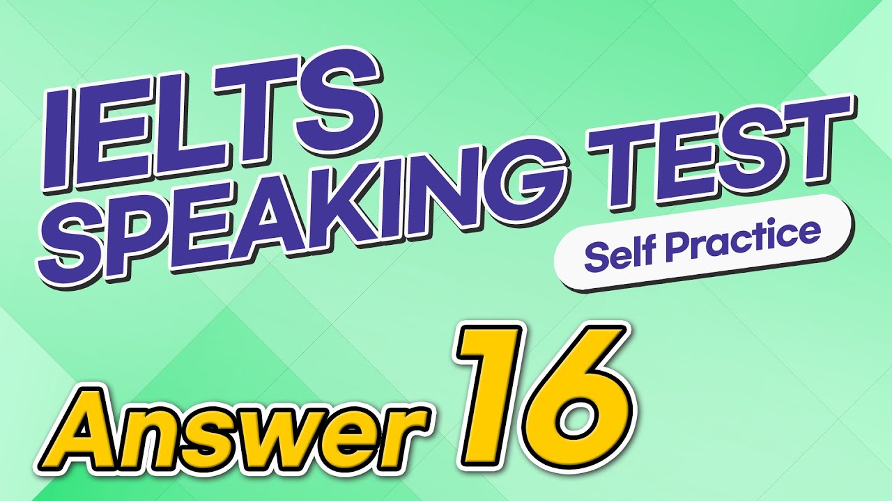 IELTS Speaking Test questions 16 - Sample Answer