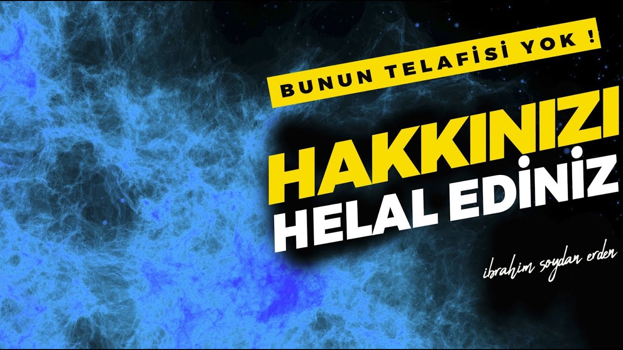 HAKLARINIZI HELAL EDİNİZ ! | BUNUN TELAFİSİ YOK !