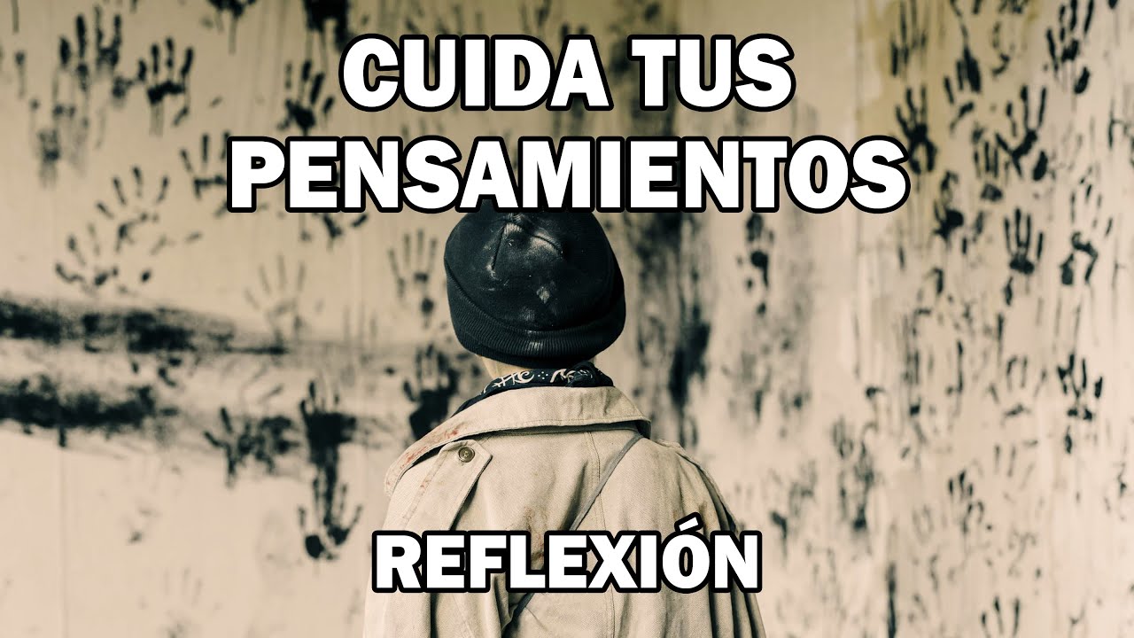 REFLEXION CUIDA TUS PENSAMIENTOS, Reflexiones Hermosas, Cortas, Pensamientos Positivos, Mejor Person