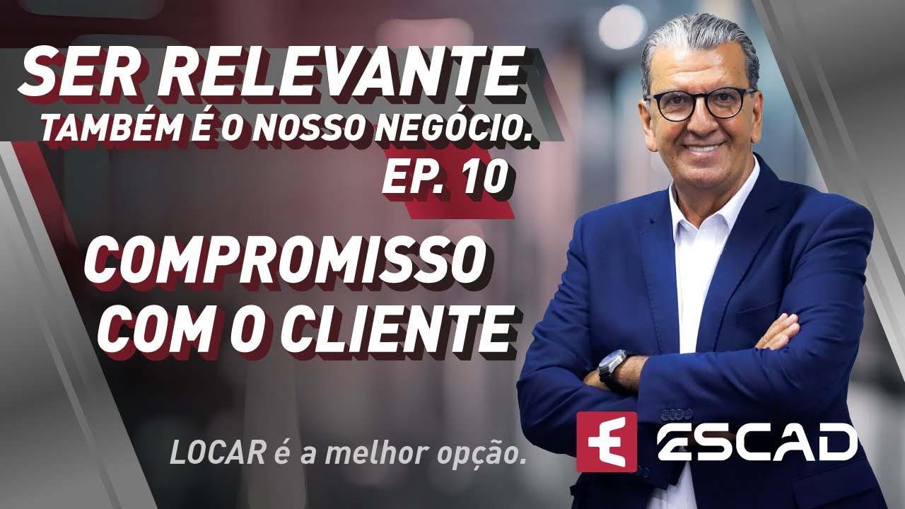 SER RELEVANTE - Ep. 10 - Compromisso com o cliente