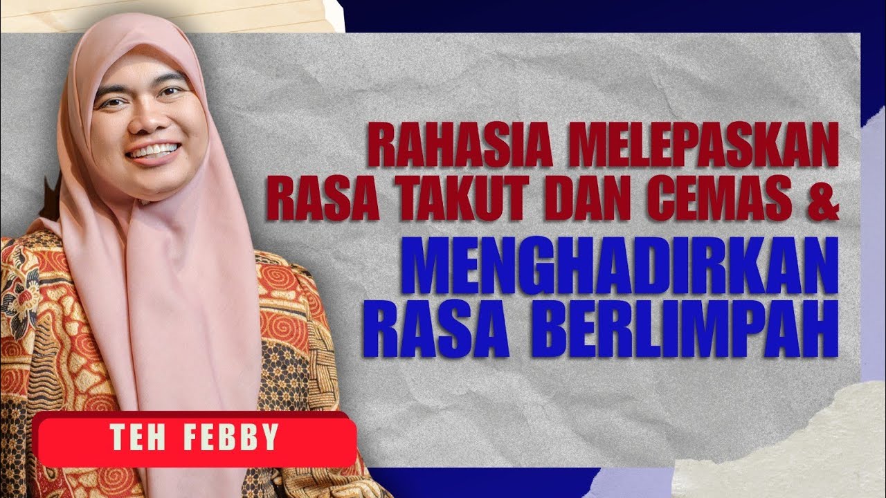 TEH FEBBY: RAHASIA MELEPASKAN RASA TAKUT DAN CEMAS 