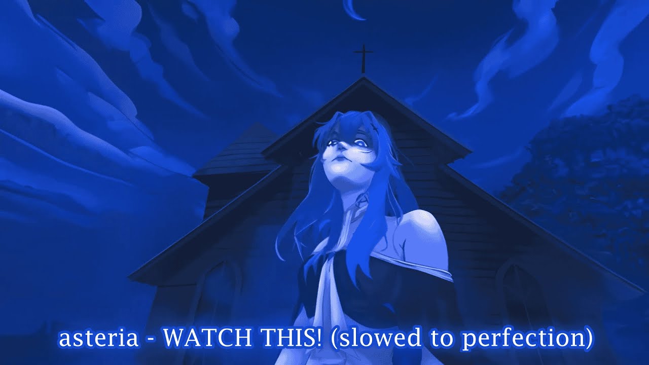 asteria - WATCH THIS! (slowed to perfection)