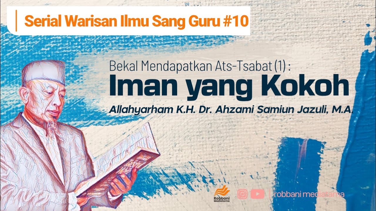 Iman Yang Kokoh Bekal Mendapatkan Ats - Tsabat - K.H. Dr. Ahzami Samiun Jazuli, M.A. #tsabat #iman