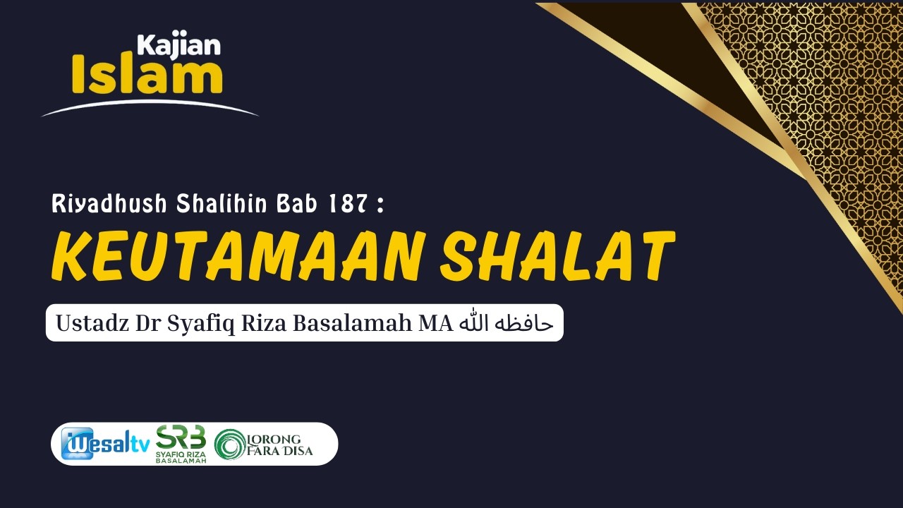 🔴 KEUTAMAAN SHALAT (Riyadhush Shalihin 187) - Ustadz Dr Syafiq Riza Basalamah MA حفظه الله