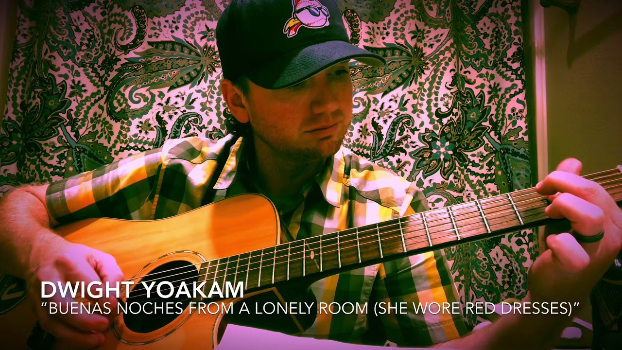 Dwight Yoakam acoustic cover - “Buenas Noches From a Lonely Room (She Wore Red Dresses)”