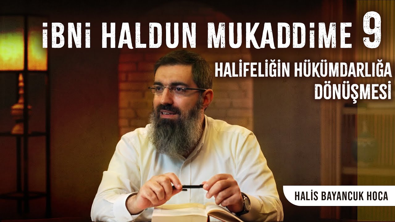 İbni Haldun - Mukaddime 9 | Hilafet ve İmamet | Halis Bayancuk Hoca