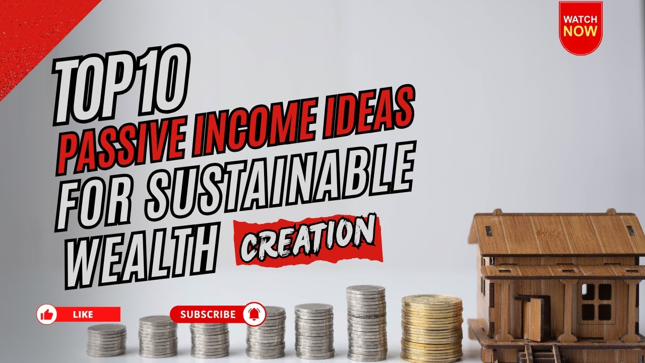 Top 10 Passive Income Ideas for Sustainable Wealth Creation
