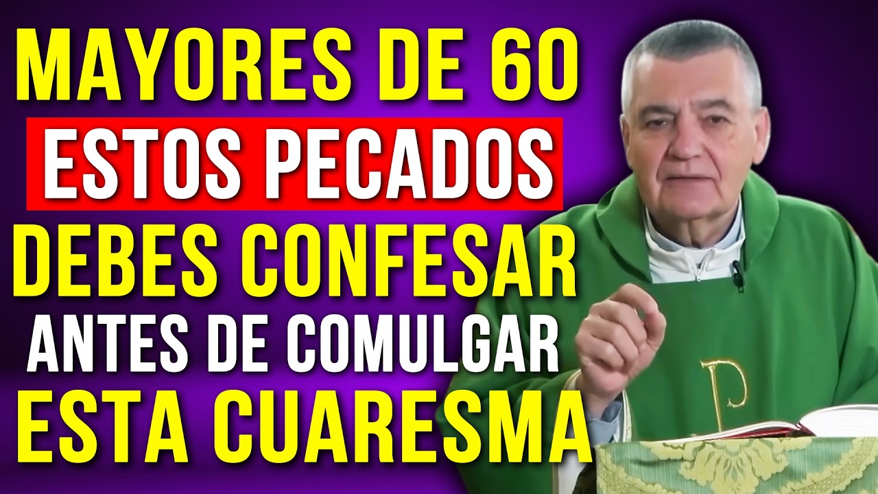 Mayores de 60, Estos Pecados Debes Confesar Antes de Comulgar Esta Cuaresma | Padre Santiago Martín