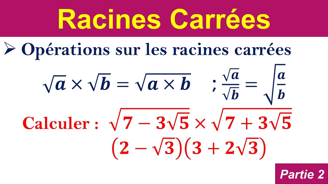 racines carrées : opérations sur les racines carrées , partie 2