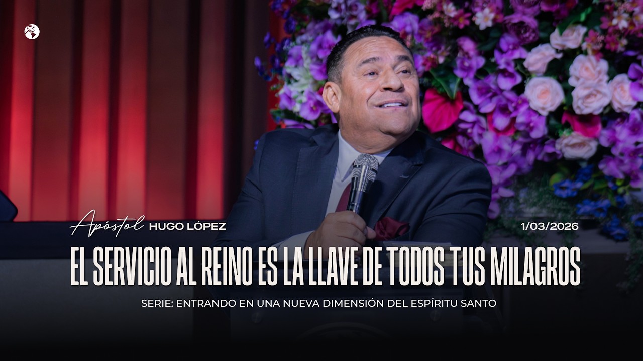 El servicio al reino es la llave de todos tus milagros | Apóstol Hugo López | 1 marzo 2026
