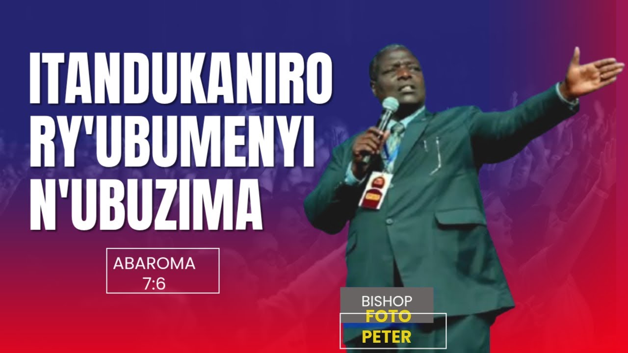 ITANDUKANIRO RY'UBUMENYI N'UBUZIMA:(inyuguti numwuka) ABAROMA 7:6 MURIKUMWE NA BISHOP FOTO PETER