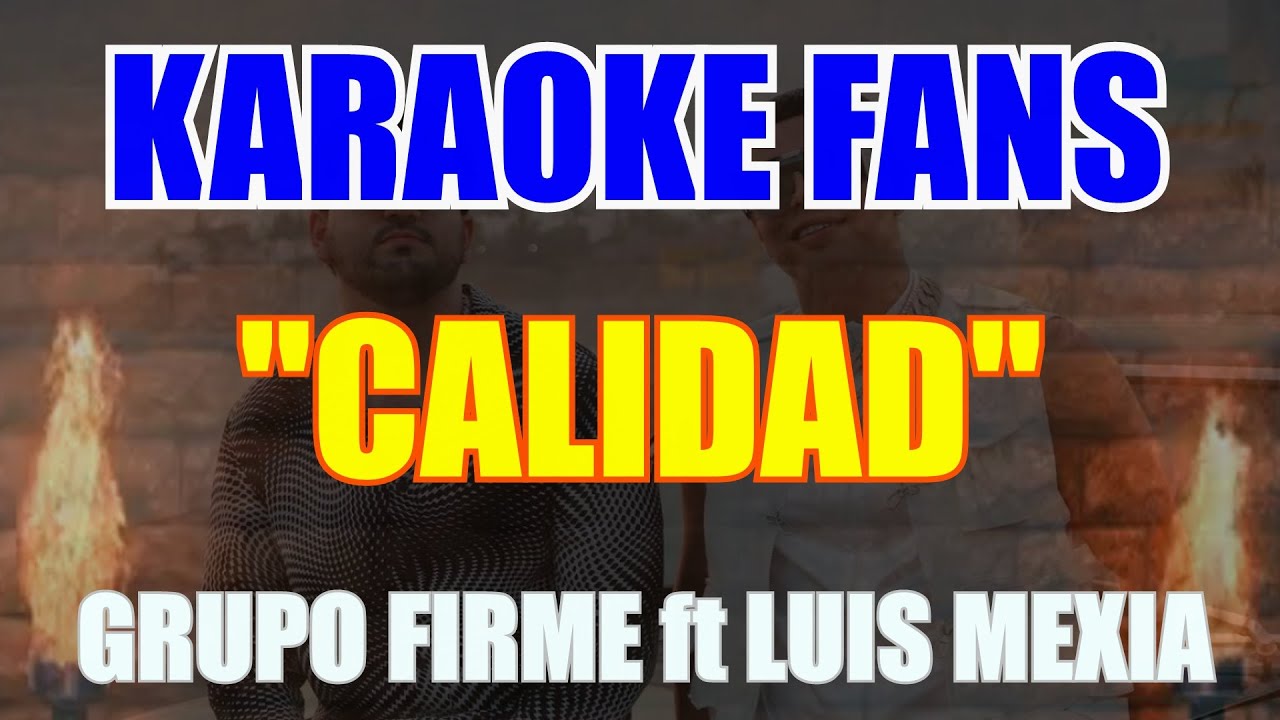 Calidad - KARAOKE - Grupo Firme - Luis Mex&iacute;a