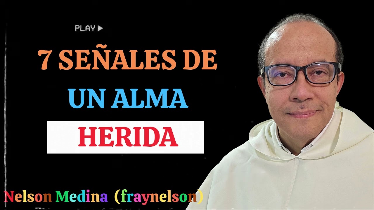 Siete realidades sobre las heridas del alma - Fray Nelson Medina