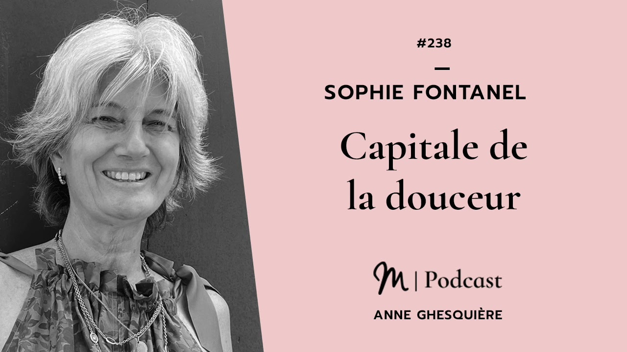 #238 Sophie Fontanel : Capitale de la douceur