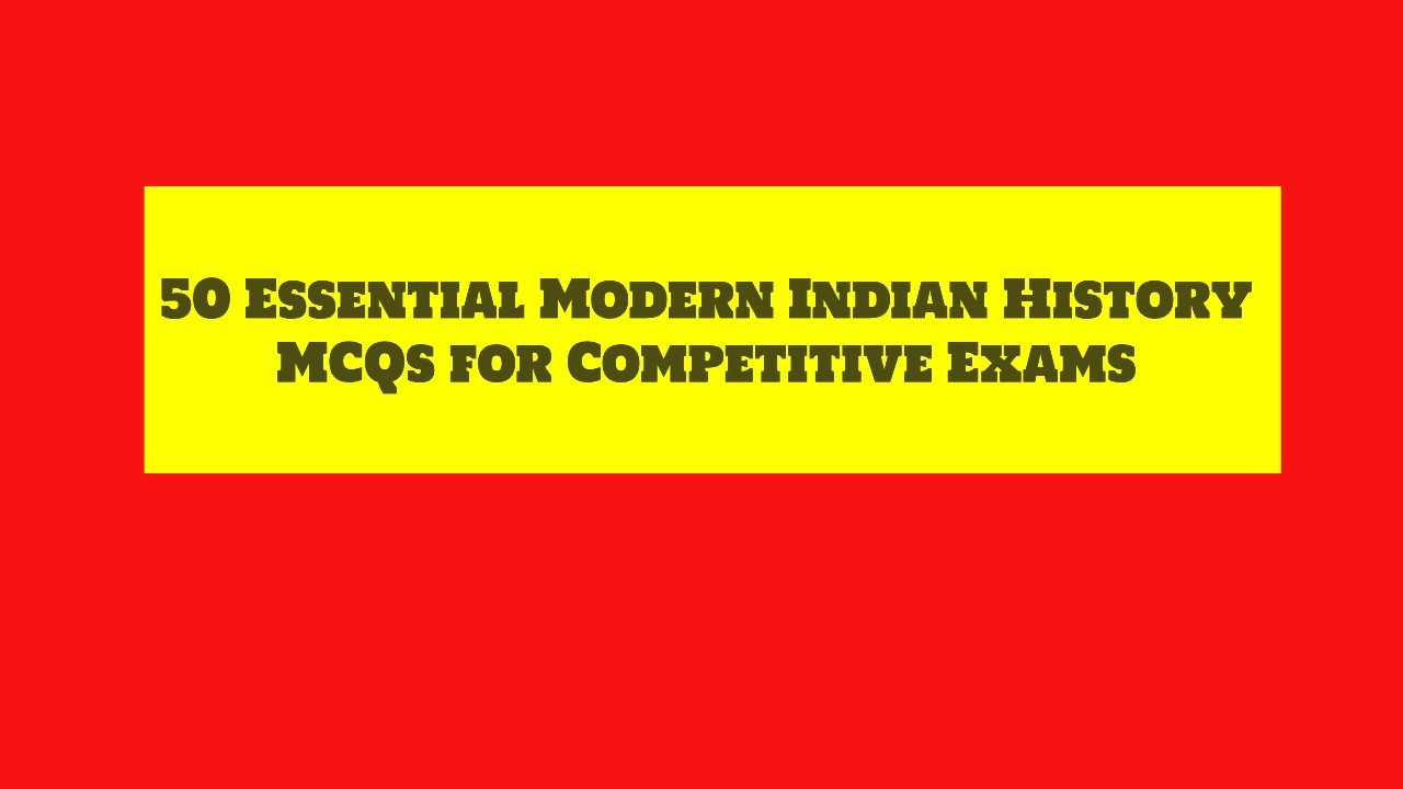 50 Essential Modern Indian History MCQs for Competitive Exams