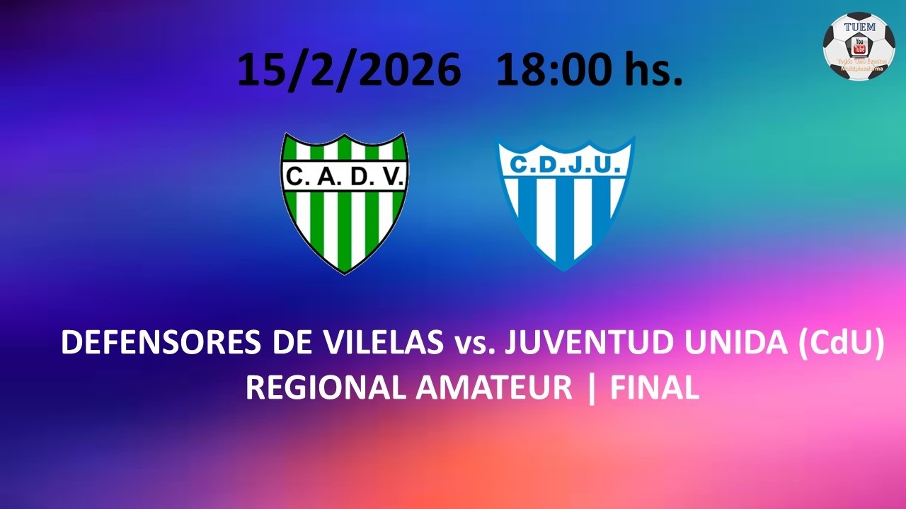 DEFENSORES DE VILELAS vs. JUVENTUD UNIDA (CdU) -  REGIONAL AMATEUR | FINAL | 2026