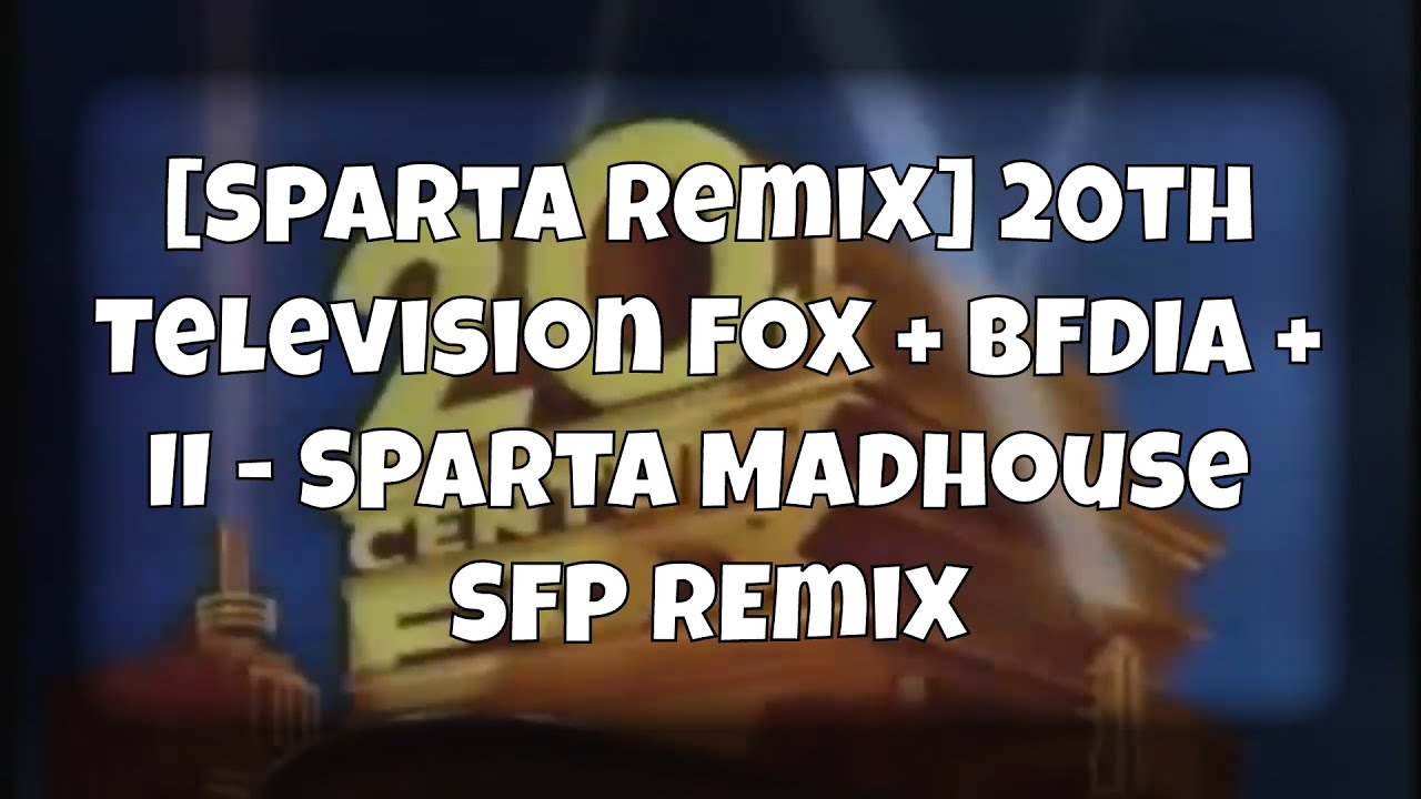 (Request) [Sparta Remix] 20th Television Fox + BFDIA + II - Sparta Madhouse SFP Remix