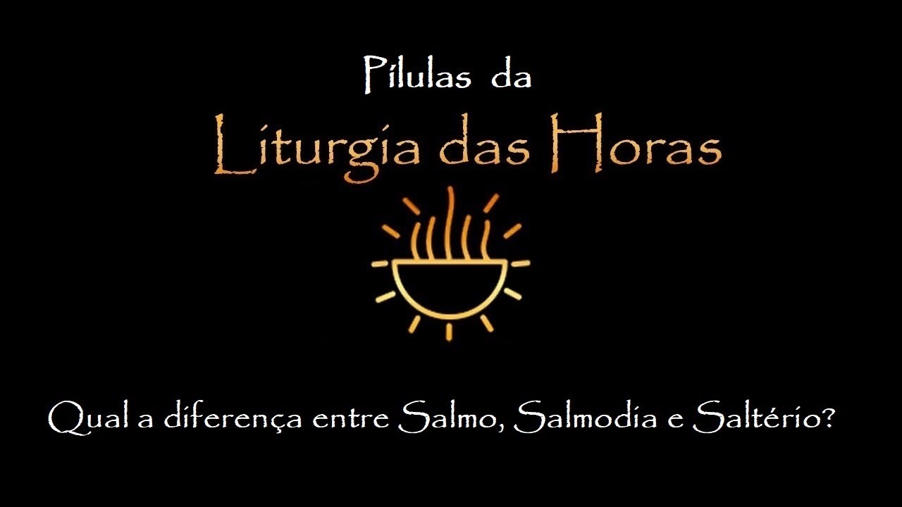 Qual a diferen&ccedil;a entre Salmo, Salmodia e Salt&eacute;rio?