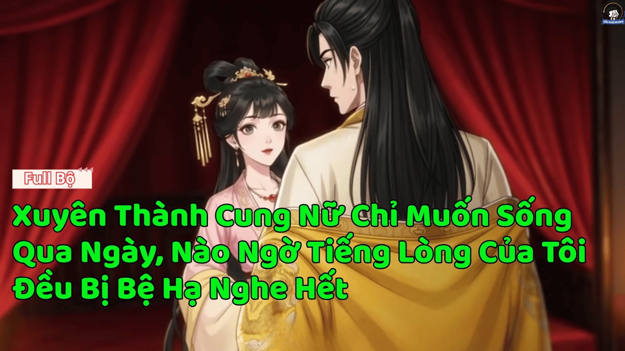 (Full) Xuyên Thành Cung Nữ Chỉ Muốn Sống Qua Ngày, Nào Ngờ Tiếng Lòng Của Tôi  Đều Bị Bệ Hạ Nghe Hết