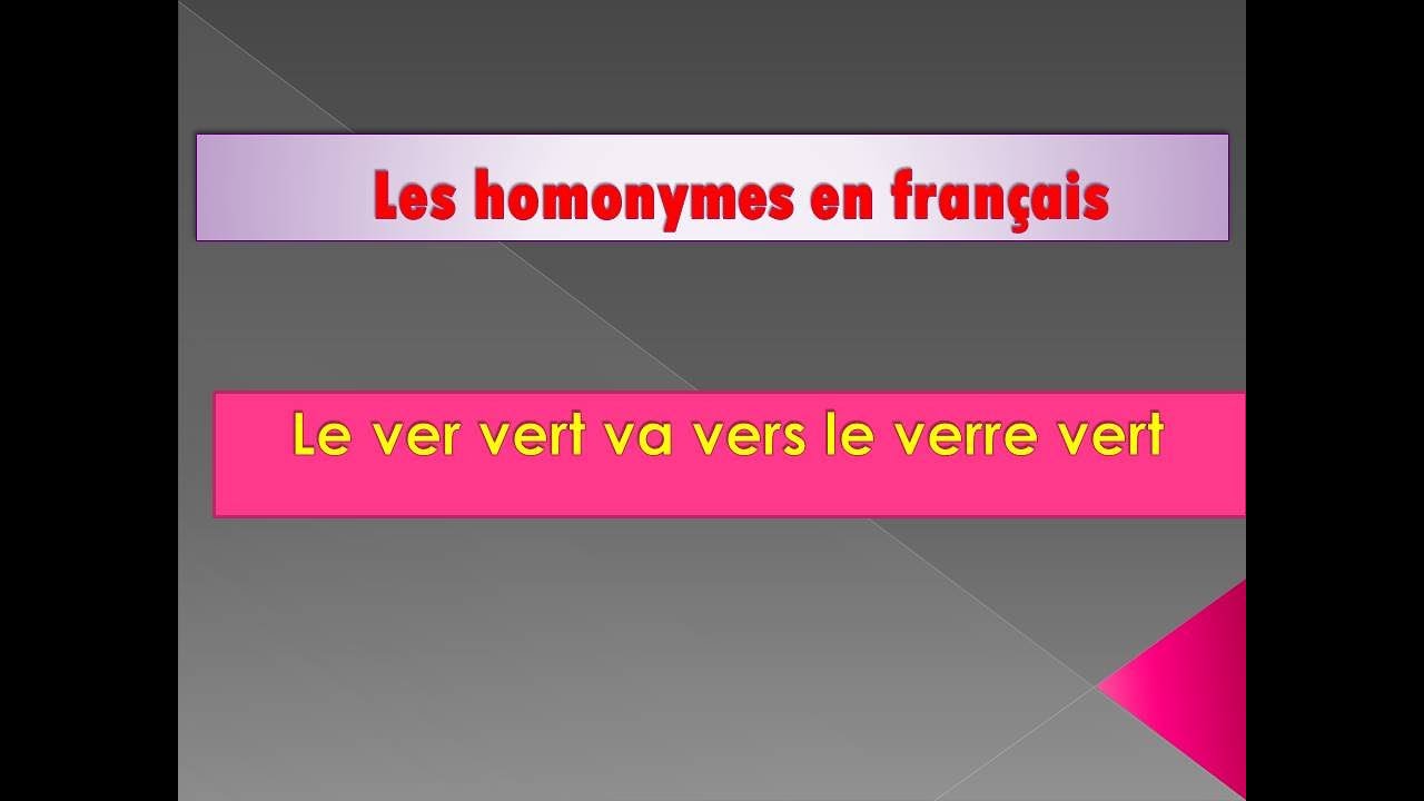 المتجانسات فى اللغة الفرنسية (Les homonymes (le ver vert va vers le verre vert