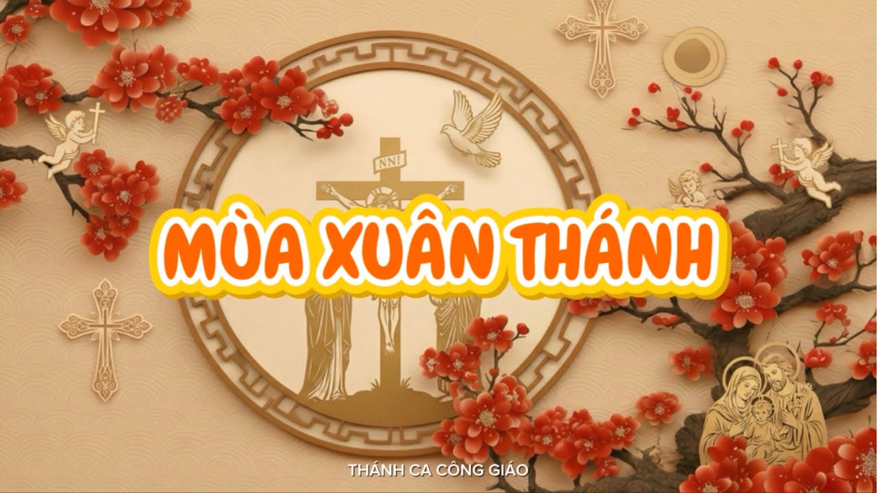 MÙA XUÂN THÁNH | Nhạc Thánh Ca Công Giáo | Mừng Xuân Mới 2026