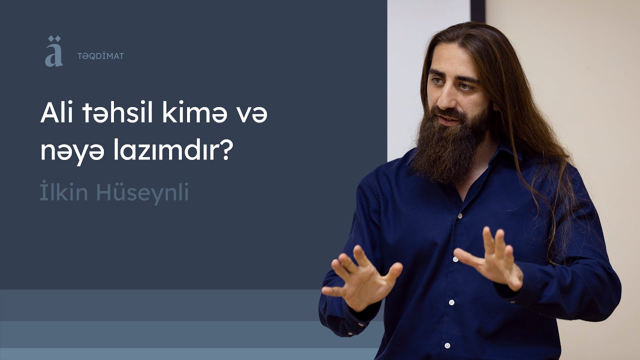 Ali təhsil kimə və nəyə lazımdır? | İlkin Hüseynli