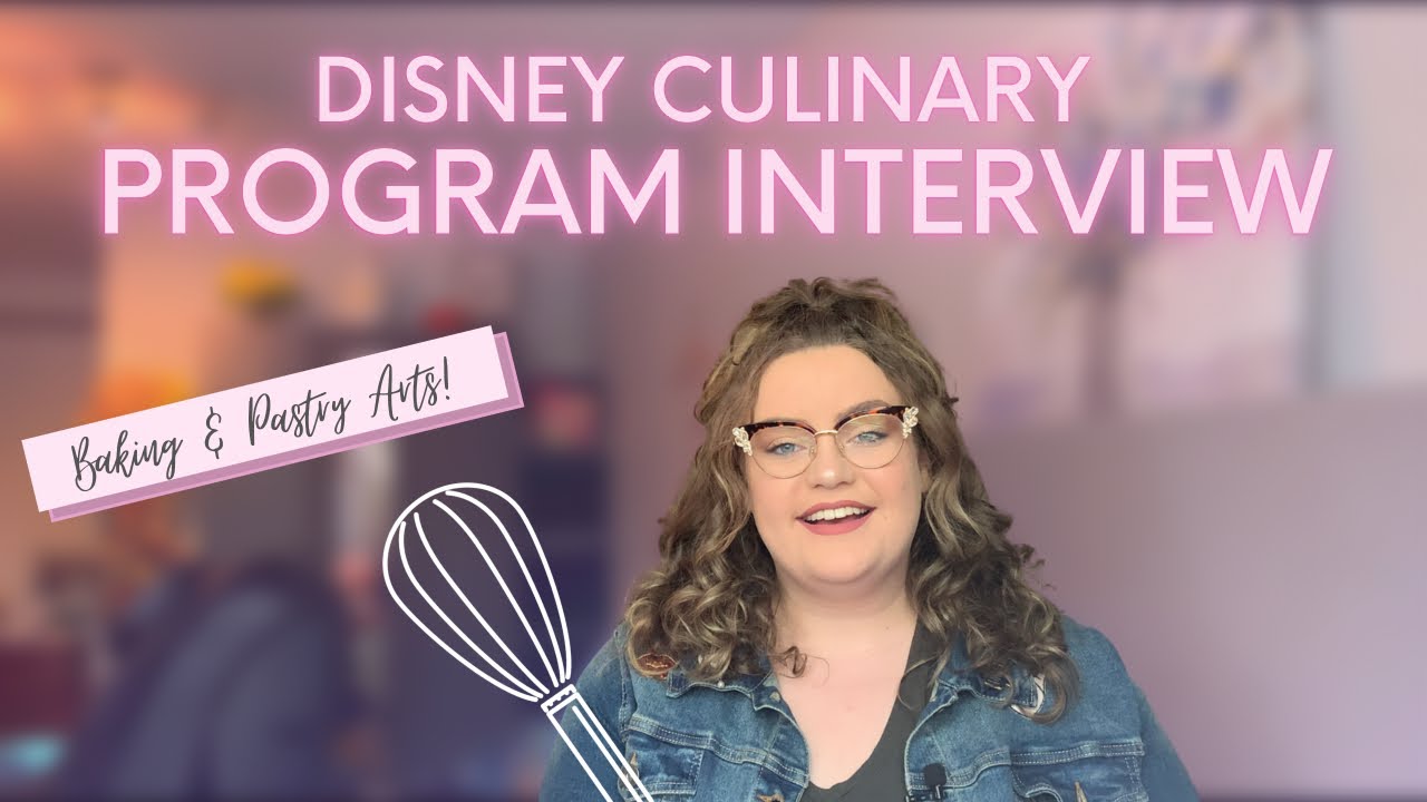 DISNEY CULINARY PROGRAM INTERVIEW HELP | BAKING & PASTRY | DCP 2021