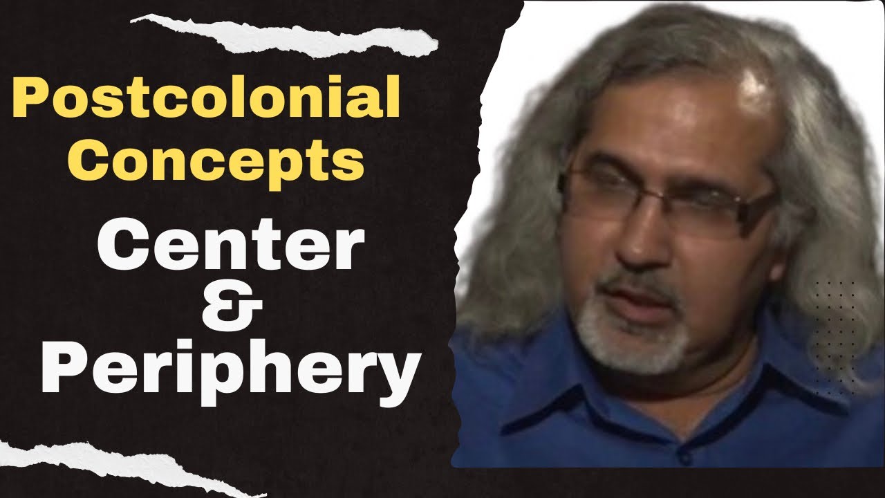 Center and Periphery: Postcolonial Theory concepts | Postcolonialism