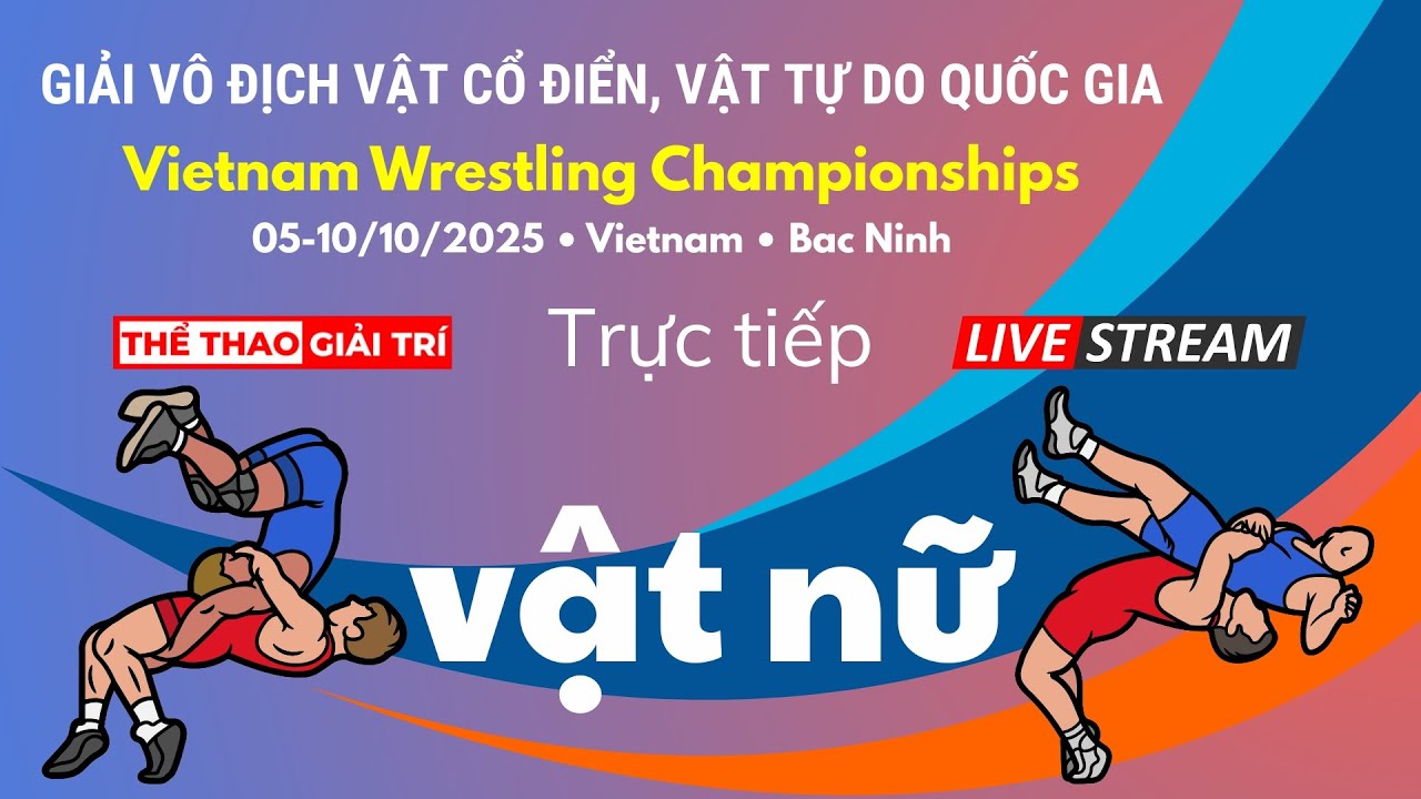 🔴🤼 09/10 Trực Tiếp VẬT NỮ, VẬT NAM Giải Vô Địch Vật Cổ Điển, Vật Tự Do Quốc Gia 2025