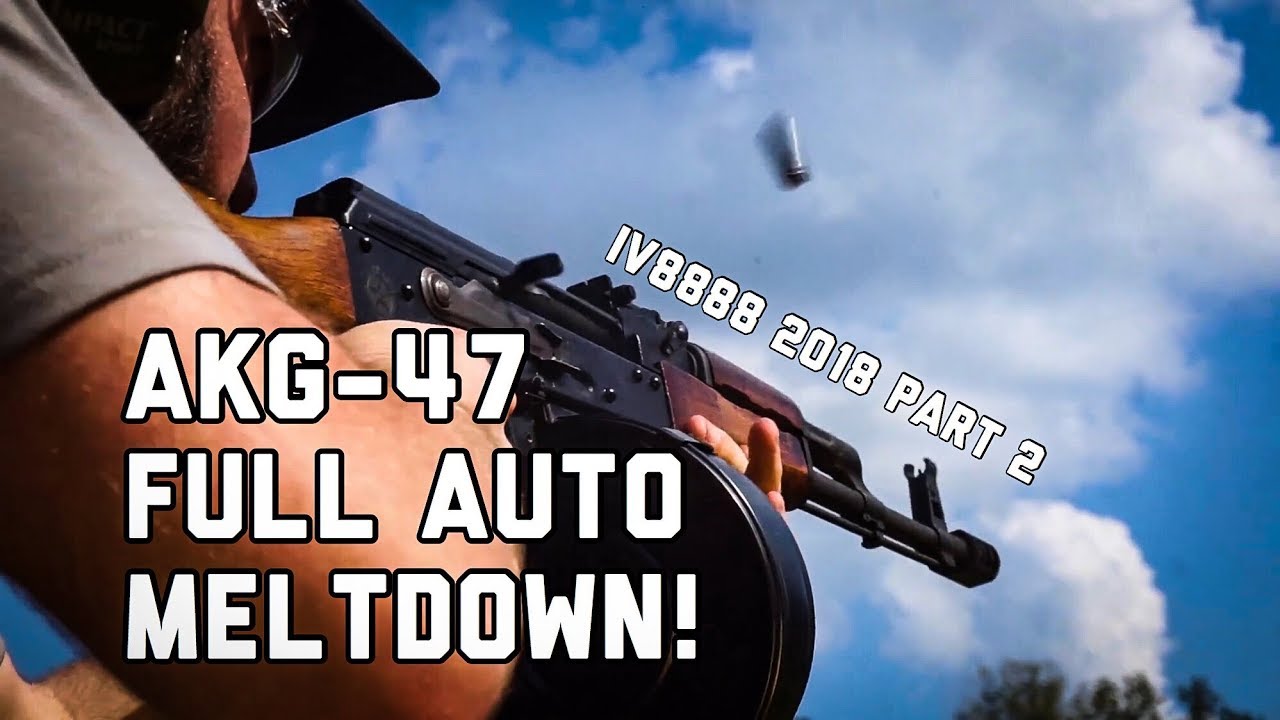 AKG-47 Full Auto Meltdown - IV8888 Shoot 2018 Part 2