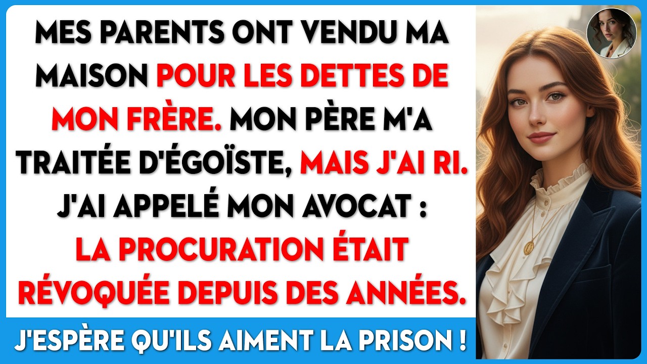 Mon père a vendu ma maison pour mon frère. J'ai répondu : 