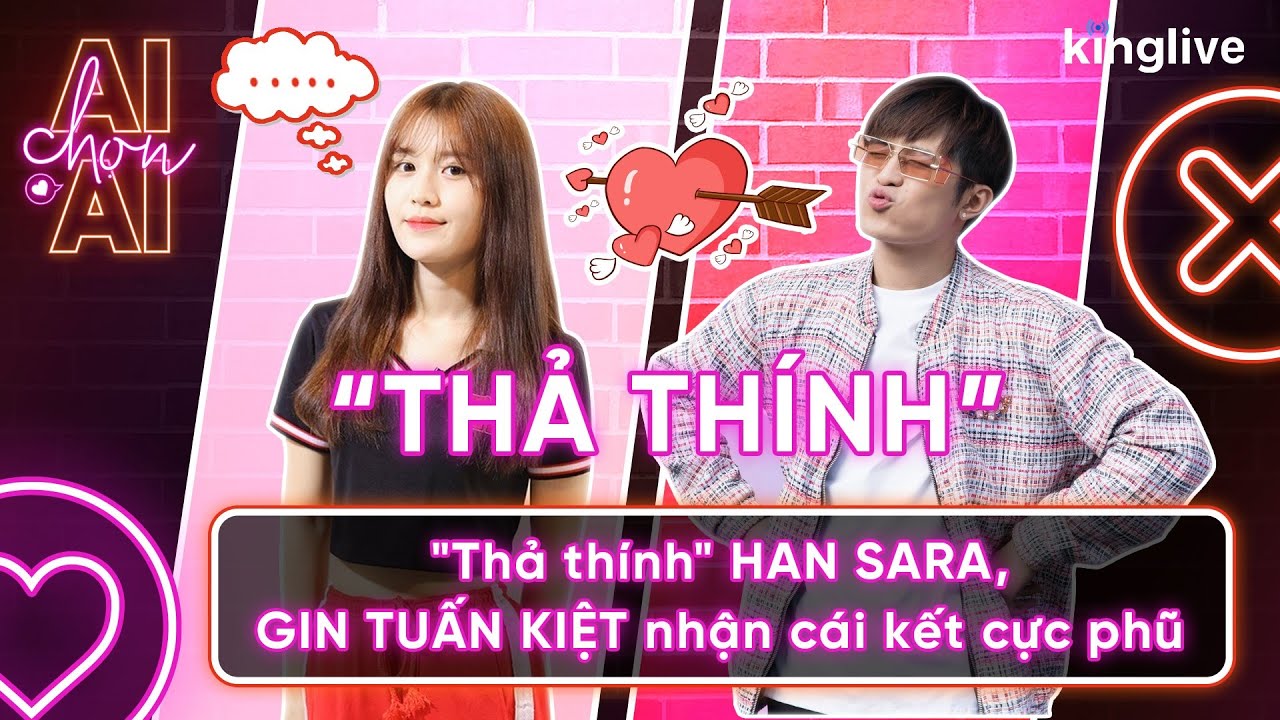 Ai chọn ai | Lấy hết can đảm hẹn hò Han Sara, Gin Tuấn Kiệt 