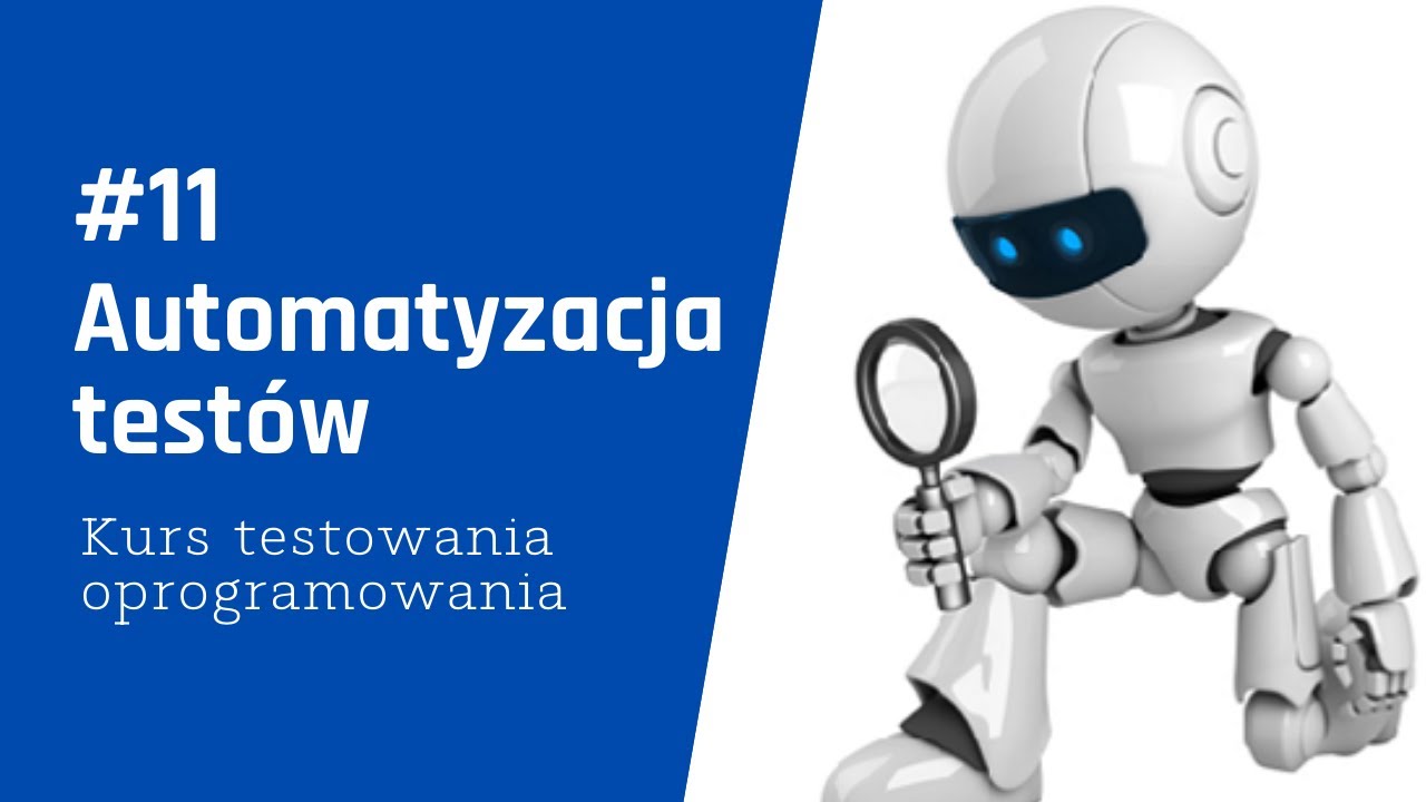 Automatyzacja test&oacute;w - Kurs testowanie oprogramowania (11/15)