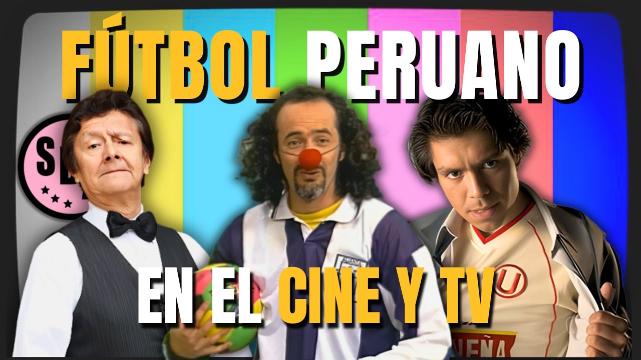 32 REFERENCIAS al F&Uacute;TBOL PERUANO en el CINE y TV