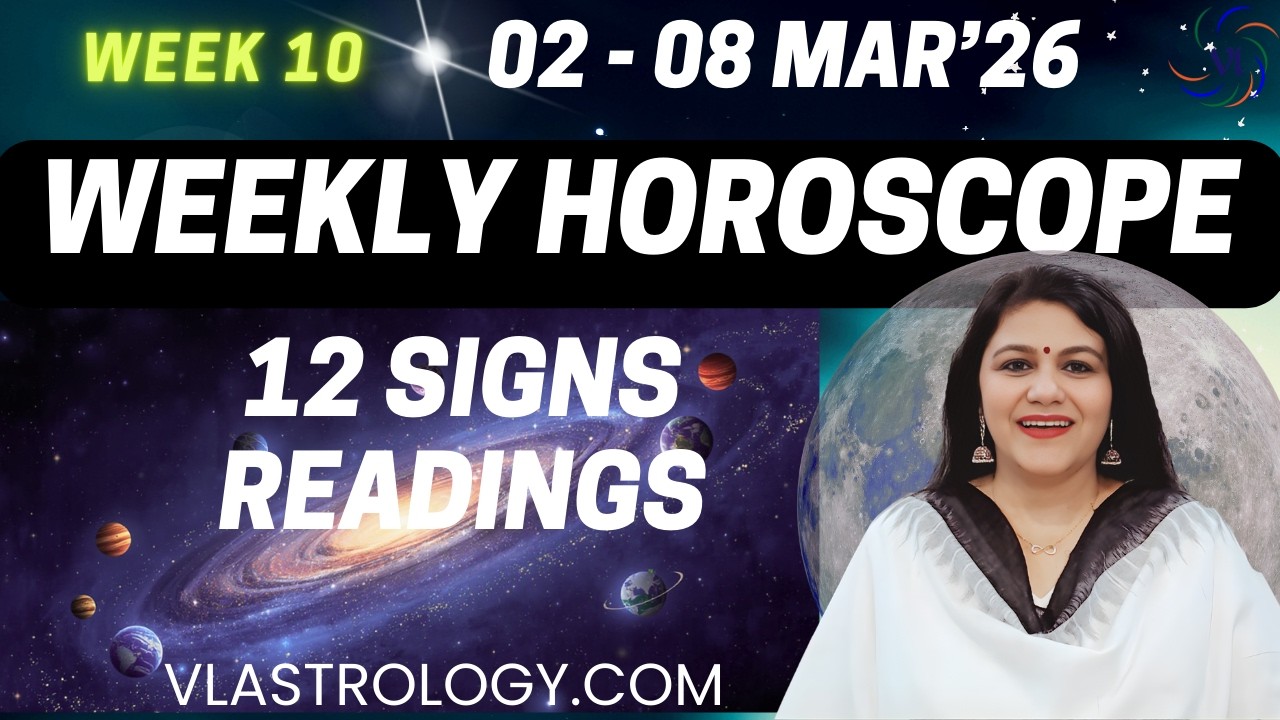 WEEKLY HOROSCOPES 02-08 MARCH 2026:ASTROLOGICAL GUIDANCE FOR ALL 12 SIGNS BY VL #weeklyhoroscope