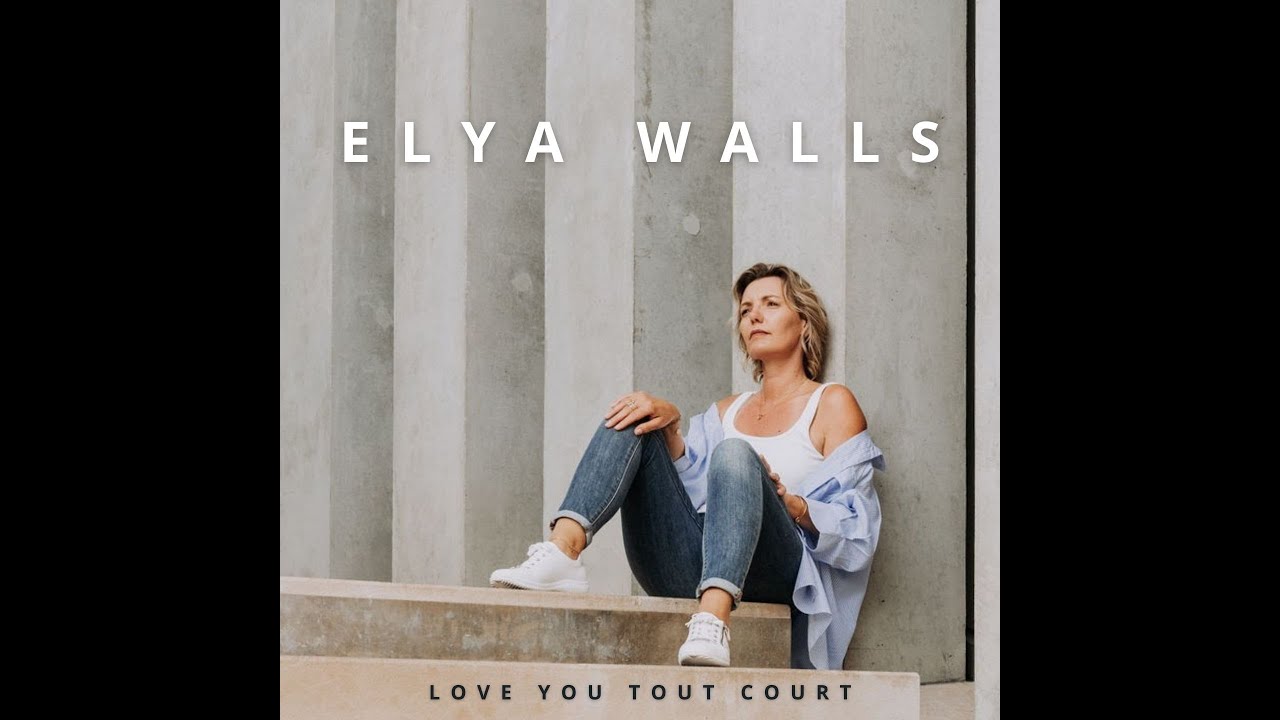 ELYA WALLS - LOVE YOU TOUT COURT  (clip officiel)