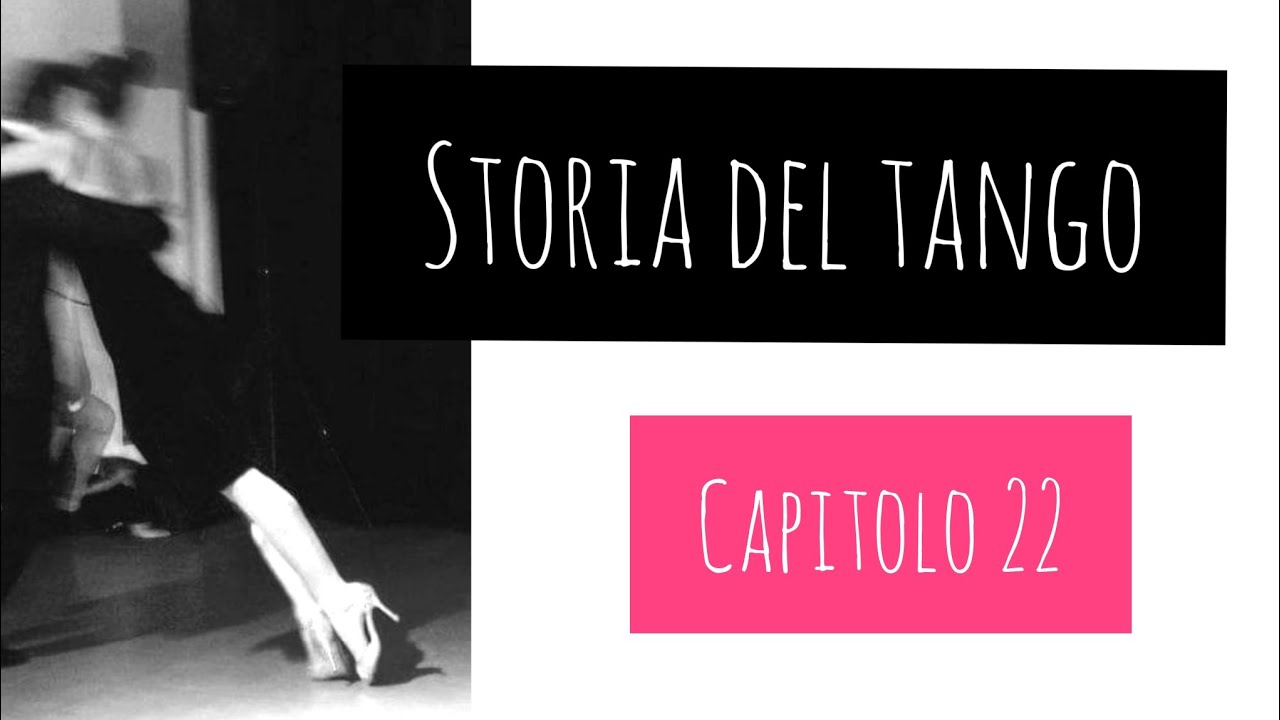 STORIA DEL TANGO. CAPITOLO 22