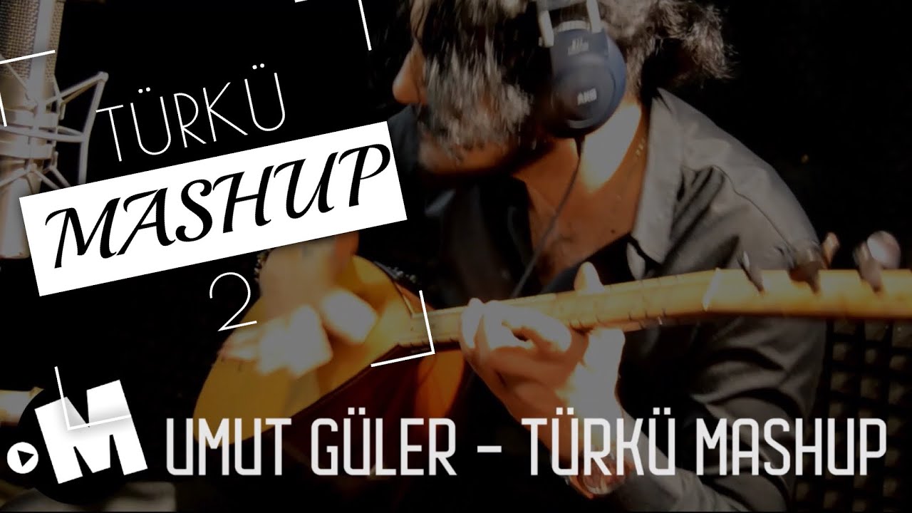 T&Uuml;RK&Uuml; MASHUP  2  - UMUT G&Uuml;LER